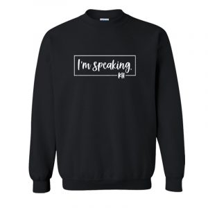 I'm Speaking Kamala Harris Sweatshirt SN