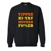 Yippee ki yay Sweatshirt SN