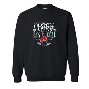 Baby It's Cold Outside Sweatshirt SN