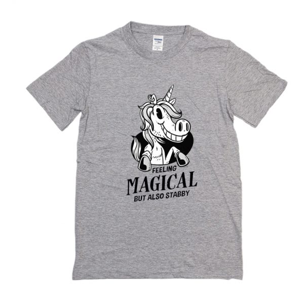 Feeling Magical But Also Stabby Unicorn T Shirt SN