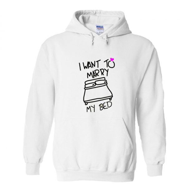 I Want To Marry My Bed Hoodie SN