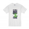 It's Not A Bug It's A Feature T Shirt SN