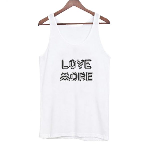 Love More Tank Top SN