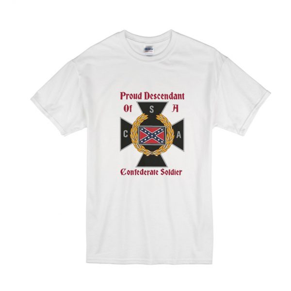 Proud Descendant Of A Confederate Soldier T Shirt SN