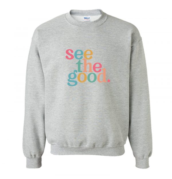 See the Good Sweatshirt SN