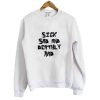 Sick Sad And Deathly Rad Sweatshirt SN