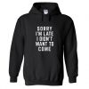 Sorry I'm Late Funny Quote Hoodie SN