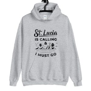 St Lucia Is Calling And I Must Go Hoodie SN