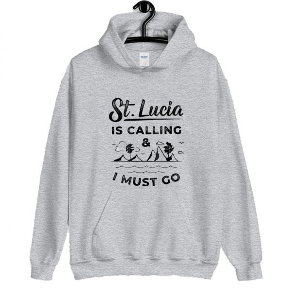 St Lucia Is Calling And I Must Go Hoodie SN