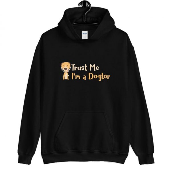 Trust Me I'm A Dogtor Funny Dog Hoodie SN