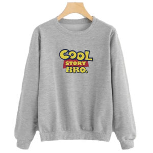 Cool Story Bro Sweatshirt SN