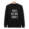 Dogs Before Dudes Sweatshirt SN