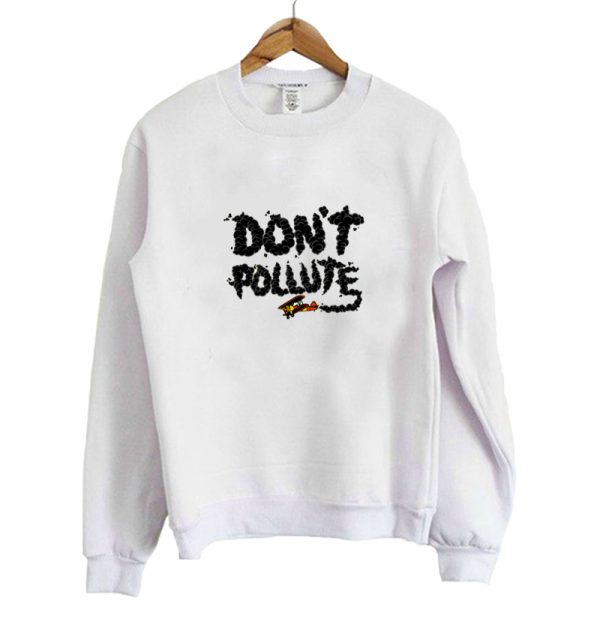 Don't Pollute Sweatshirt SN