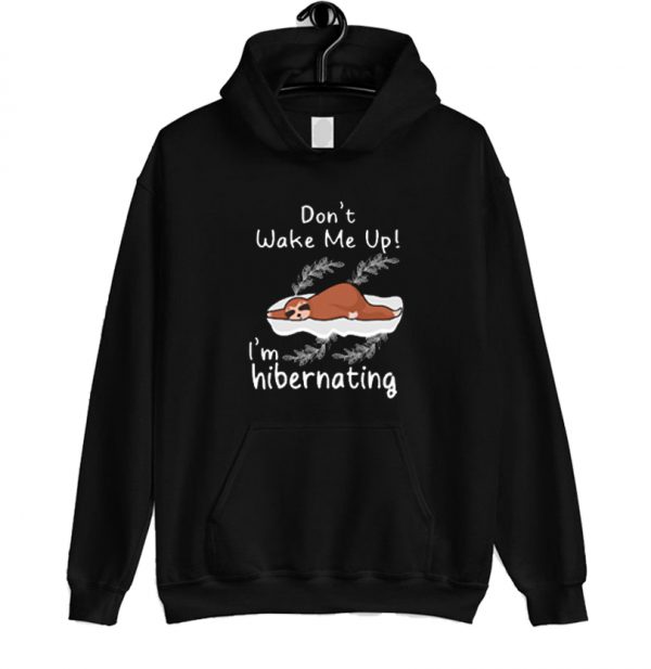 Don’t Wake Me Up I’m Hibernating Hoodie SN