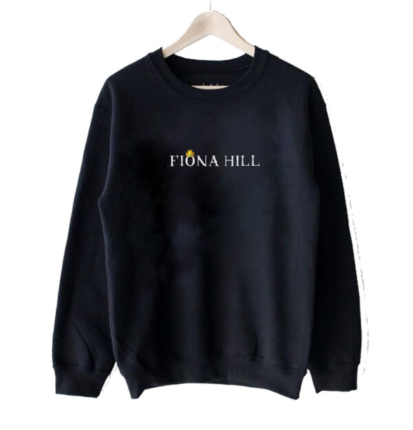 Fiona Hill Is a Queen sweatshirt SN