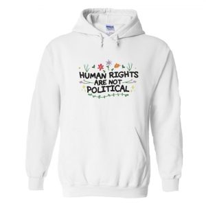 Human Rights Are Not Political Hoodie SN
