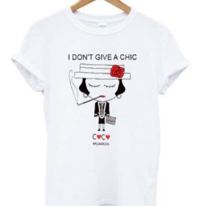 I Don’t Give A Chic T-shirt SN