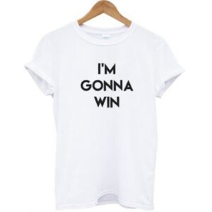 I’m Gonna Win T-Shirt SN