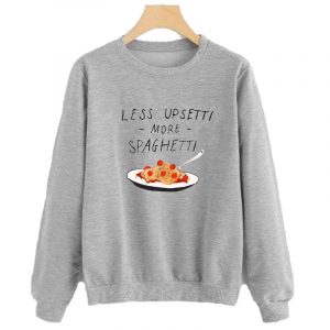 Less Upsetti More Spaghetti Sweatshirt SN
