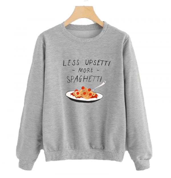 Less Upsetti More Spaghetti Sweatshirt SN