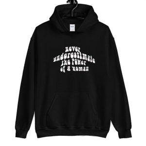 Never Underestimate The Power hoodie SN