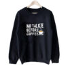 No Talkie Before Coffee Sweatshirt SN