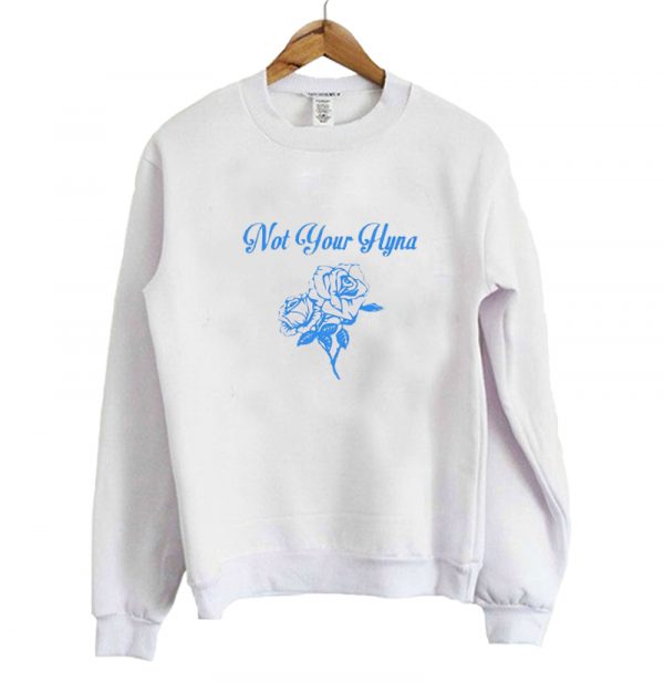 Not Your Hyna Rose sweatshirt SN