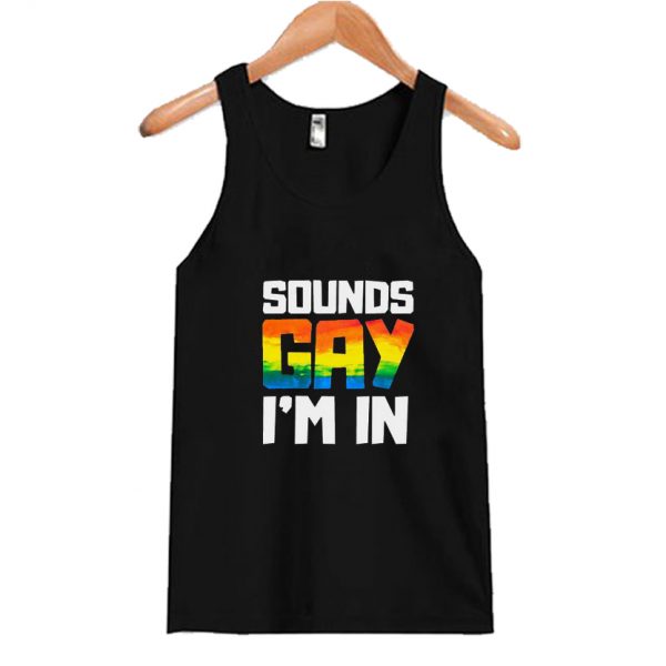 Sounds Gay I'm In Rainbow Tank Top SN