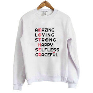 Amazing Loving Strong Happy Selfless Graceful Sweatshirt SN