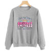 Ask To Be a Princess sweatshirt SN