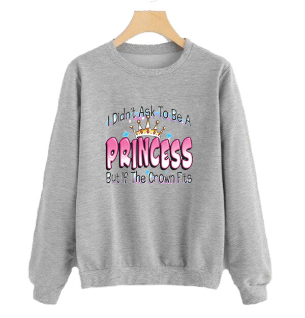 Ask To Be a Princess sweatshirt SN