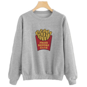 Fries Before Guys Sweatshirt SN