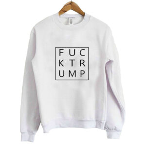 Fuck Trump Sweatshirt SN