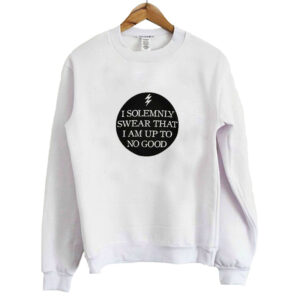 I Solemnly Swear That I Am Up To No Good Sweatshirt SN