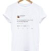 I’m not even gon lie to you I love me so much right now Kanye tweet T-shirt SN