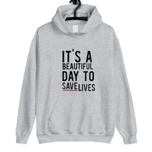I’ts A Beautiful Day To Save Lives Pullover Hoodie SN
