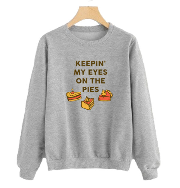 Keepin' My Eyes On The Pies Sweatshirt SN