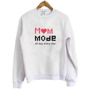 Mom Mode All day Everyday Sweatshirt SN