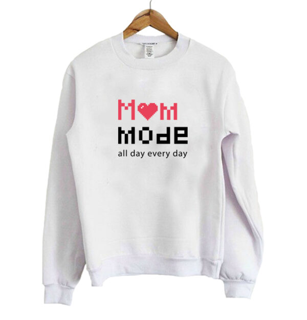 Mom Mode All day Everyday Sweatshirt SN