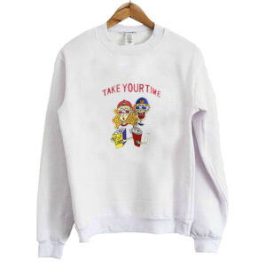 Take Your Time sweatshirt SN