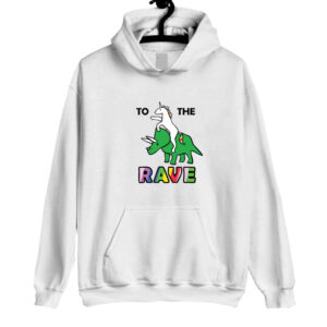 To The Rave! - Unicorn Riding Triceratops Hoodie SN