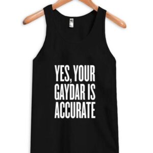 Yes Your Gaydar is accurate tanktop SN