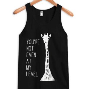 You’re Not Even At My Level Tanktop SN