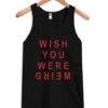 wish you you were weird tanktop SN