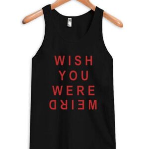 wish you you were weird tanktop SN