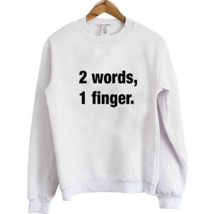 2 Words 1 Finger Sweatshirt SN