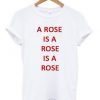 A Rose Is A Rose T-shirt SN