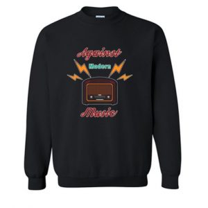 Against Modern Music Sweatshirt SN