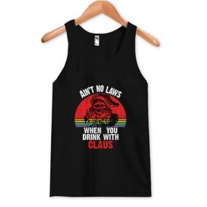 Ain’t No Laws When You Drink With Claus Tank Top SN