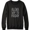 Alexa Skip to Friday Sweatshirt SN